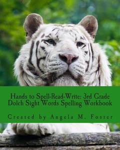 Hands to Spell-Read-Write: 3rd Grade Dolch Sight Words Spelling Workbook di Angela M. Foster edito da Createspace