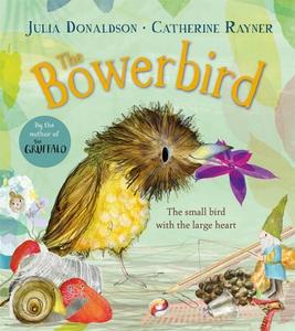 The Bowerbird di Julia Donaldson edito da Pan Macmillan