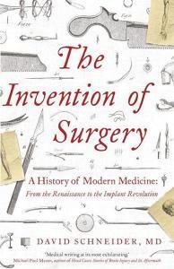 The Invention of Surgery di David Schneider edito da Hodder & Stoughton