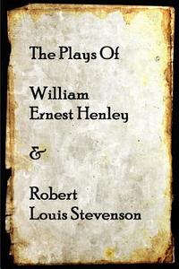The Plays of William Henley & Robert Louis Stevenson di Robert Louis Stevenson, William Henley edito da LIGHTNING SOURCE INC