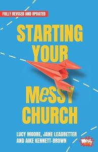 Starting Your Messy Church di Lucy Moore, Jane Leadbetter, Aike Kennett-Brown edito da BRF (The Bible Reading Fellowship)
