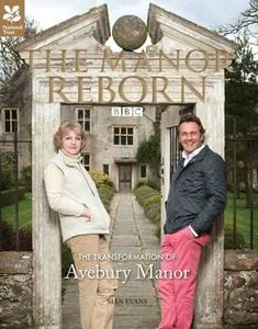 The Manor Reborn: The Transformation of Avebury Manor di Sian Evans edito da NATL TRUST