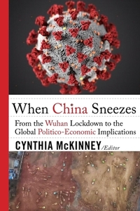 When China Sneezes: From the Wuhan Lockdown to the Global Politico-Eonomic Implications edito da CLARITY PR INC
