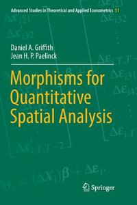Morphisms for Quantitative Spatial Analysis di Daniel A. Griffith, Jean H. P. Paelinck edito da Springer International Publishing