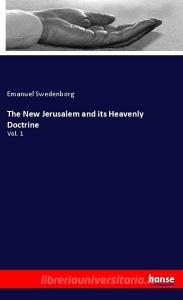 The New Jerusalem and its Heavenly Doctrine di Emanuel Swedenborg edito da hansebooks