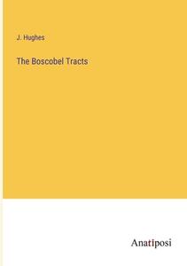 The Boscobel Tracts di J. Hughes edito da Anatiposi Verlag