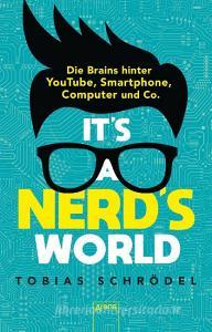 It's a Nerd's World. Die Brains hinter YouTube, Smartphone, Computer und Co. di Tobias Schrödel edito da Arena Verlag GmbH