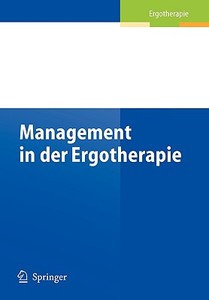 Management In Der Ergotherapie edito da Springer-verlag Berlin And Heidelberg Gmbh & Co. Kg