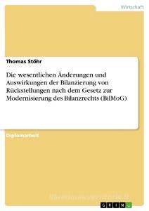 Die wesentlichen Änderungen und Auswirkungen der Bilanzierung von Rückstellungen nach dem Gesetz zur Modernisierung des  di Thomas Stöhr edito da GRIN Publishing