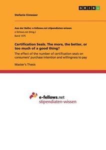 Certification Seals. The more, the better, or too much of a good thing? di Stefanie Eimesser edito da GRIN Publishing