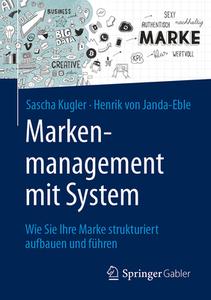 Markenmanagement mit System di Sascha Kugler, Henrik von Janda-Eble edito da Springer-Verlag GmbH