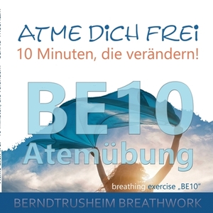 Atme dich frei - 10 Minuten, die verändern! di Bernd Trusheim edito da Books on Demand