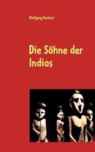 Die Söhne der Indios di Wolfgang Hachtel edito da Books on Demand
