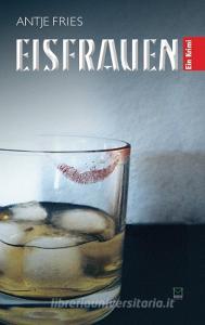 Eisfrauen di Antje Fries edito da Leinpfad Verlag