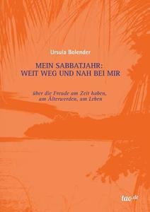 Mein Sabbatjahr: Weit weg und nah bei mir di Ursula Bolender edito da tao.de