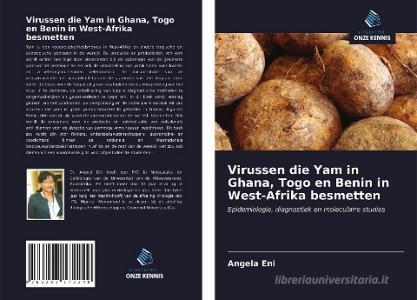 Virussen die Yam in Ghana, Togo en Benin in West-Afrika besmetten di Angela Eni edito da Uitgeverij Onze Kennis