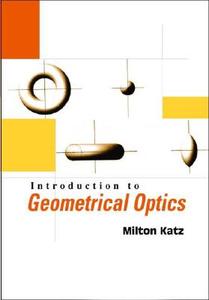 Introduction to Geometrical Optics di Milton Katz edito da WSPC
