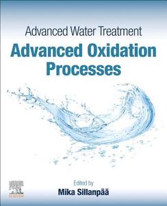 Advanced Water Treatment: Advanced Oxidation Processes di Mika Sillanpaa edito da ELSEVIER