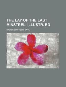The Lay Of The Last Minstrel. Illustr. Ed di Walter Scott edito da General Books Llc