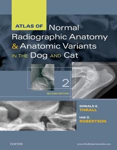 Atlas of Normal Radiographic Anatomy and Anatomic Variants in the Dog and Cat di Donald E. Thrall, Ian D. Robertson edito da Elsevier - Health Sciences Division