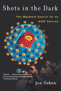 Shots in the Dark: The Wayward Search for an AIDS Vaccine di Jon Cohen edito da W W NORTON & CO