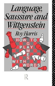 Language, Saussure and Wittgenstein di Professo Harris edito da Routledge