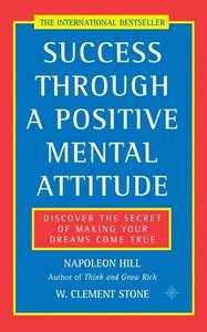 Success Through a Positive Mental Attitude di Napoleon Hill, W. Clement Stone edito da HarperCollins Publishers