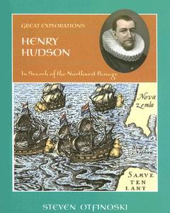 Henry Hudson: In Search of the Northwest Passage di Steven Otfinoski edito da Cavendish Square Publishing