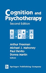 Cognition and Psychotherapy: Second Edition di Arthur Freeman, Michael J. Mahoney, Paul Devito, Donna Martin edito da SPRINGER PUB
