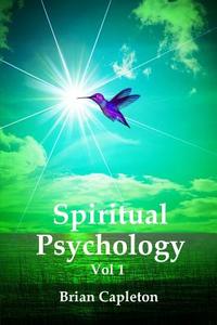 Spiritual Psychology Vol 1 di Brian Capleton edito da AMARILLI BOOKS