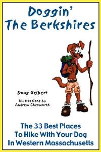 Doggin' the Berkshires: The 33 Best Places to Hike with Your Dog in Western Massachusetts di Doug Gelbert edito da Cruden Bay Books