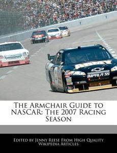 The Armchair Guide to NASCAR: The 2007 Racing Season di Jenny Reese edito da WEBSTER S DIGITAL SERV S