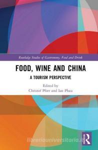 Food, Wine and China edito da Taylor & Francis Ltd