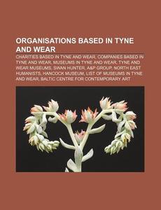 Organisations Based In Tyne And Wear: Ty di Books Llc edito da Books LLC, Wiki Series