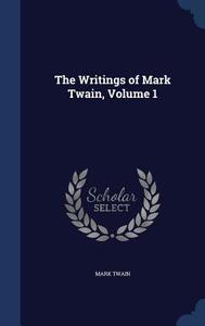 The Writings Of Mark Twain; Volume 1 di Mark Twain edito da Sagwan Press