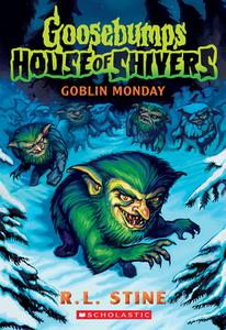 Goblin Monday (Goosebumps House of Shivers #2) di R. L. Stine edito da SCHOLASTIC
