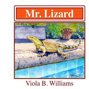 Mr. Lizard di Mrs Viola B. Williams edito da Createspace