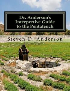 Dr. Anderson's Interpretive Guide to the Pentateuch: Genesis-Deuteronomy di Steven D. Anderson edito da Createspace