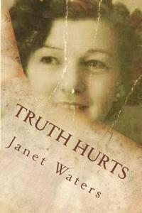 Truth Hurts di Janet Waters edito da Createspace