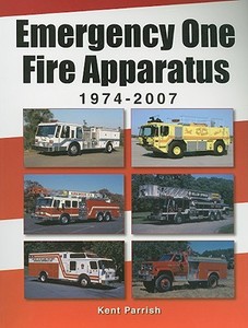 Emergency One Fire Apparatus 1974-2007 di Kent D. Parrish edito da Enthusiastbooks