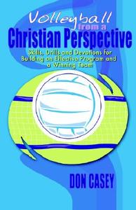 Volleyball from a Christian Perspective di Donald Casey edito da AVENTINE PR