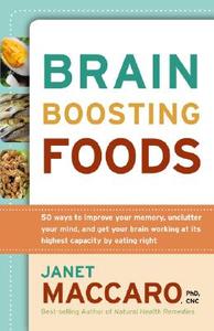 Brain-Boosting Foods: 50 Ways to Improve Your Memory, Unclutter Your Mind, and Get Your Brain Working at Its Highest Cap di Janet Maccaro edito da CREATION HOUSE