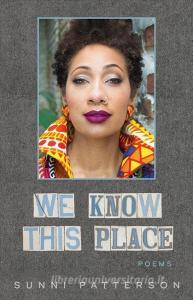 We Know This Place di Sunni Patterson edito da UNIV OF NEW ORLEANS PR