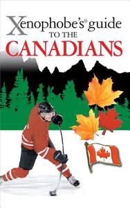 The Xenophobe's Guide to the Canadians di Vaughn Roste, Peter W. Wilson edito da Oval Books