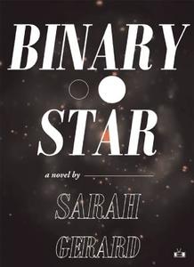 Binary Star di Sarah Gerard edito da TWO DOLLAR RADIO