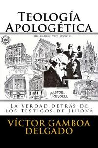 Teologia Apologetica: La Verdad Detras de Los Testigos de Jehova di Victor Alejandro Gamboa Delgado edito da Createspace Independent Publishing Platform