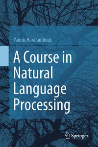 A Course in Natural Language Processing di Yannis Haralambous edito da Springer International Publishing