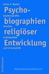 Psychobiographien religiöser Entwicklung di Anton A. Bucher edito da Kohlhammer W.