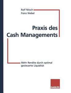 Praxis des Cash Managements di Franz Niebel, Rolf Nitsch edito da Gabler Verlag