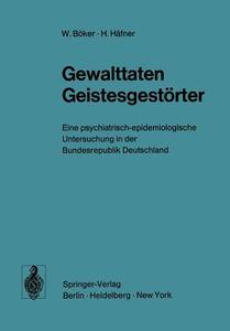 Gewalttaten Geistesgestörter di W. Böker, H. Häfner edito da Springer Berlin Heidelberg